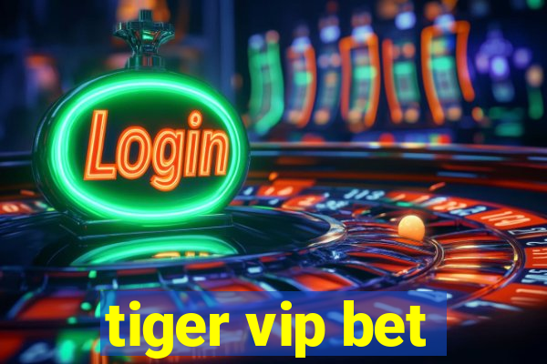 tiger vip bet